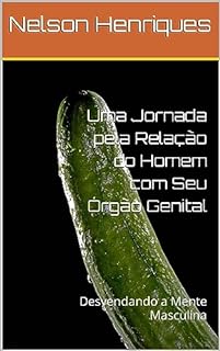 Livro Uma Jornada pela Relação do Homem com Seu Órgão Genital: Desvendando a Mente Masculina
