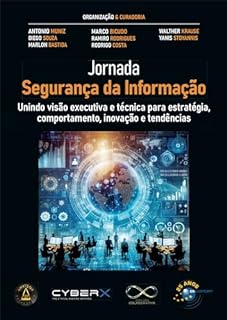 Livro Jornada Segurança da Informação: Unindo visão executiva e técnica para estratégia, comportamento, inovação e tendências (Jornada Colaborativa)
