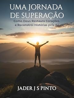 Livro Uma jornada de superação: Como Deus restaura corações e reconstroi histórias pela fé