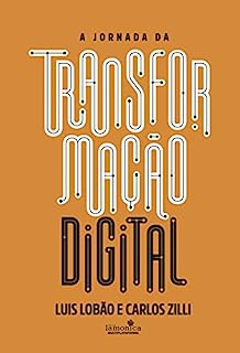 Livro A Jornada da Transformação Digital: Um guia prático: cases, fundamentos e ferramentas