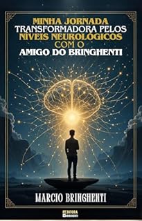 Livro Minha Jornada Transformadora pelos Níveis Neurológicos com o Amigo do Bringhenti