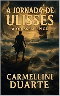 Livro A Jornada de Ulisses: A Odisseia Épica (Mitologias do Mundo: As Histórias que Moldaram a Humanidade)