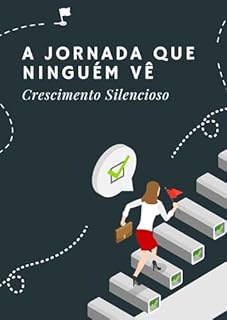 Livro A Jornada que Ninguém Vê: Crescimento Silencioso