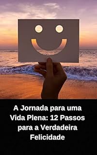 Livro A JORNADA PARA UMA VIDA PLENA: 12 PASSOS PARA A VERDADEIRA FELICIDADE