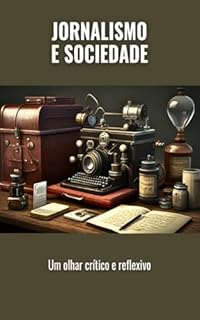 Livro Jornalismo e Sociedade: Um Olhar Crítico e Reflexivo