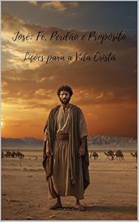 Livro José : Fé, Perdão e Propósito – Lições para a Vida Cristã