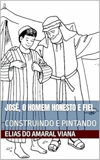Livro José, o homem honesto e fiel.: CONSTRUINDO E PINTANDO