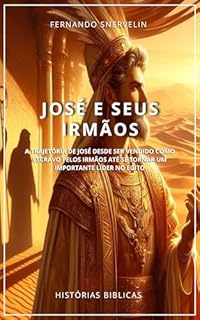 Livro JOSÉ E SEUS IRMÃOS: A TRAJETÓRIA DE JOSÉ DESDE SER VENDIDO COMO ESCRAVO PELOS IRMÃOS ATÉ SE TORNAR UM IMPORTANTE LÍDER NO EGITO (HISTÓRIAS BÍBLICAS: SOPRO DE DEUS Livro 11)