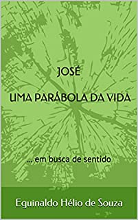 Livro JOSÉ UMA PARÁBOLA DA VIDA: ... em Busca de Sentido