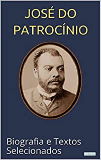 JOSÉ DO PATROCÍNIO: Biografia e textos selecionados (Raízes)