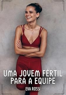 Livro Uma jovem fértil para a equipe: Contos de Sexo Explícito para Adultos (Coleção de Contos Eróticos Portugueses Proibidos. Sexo Explícito e Histórias Reais. Relatos Quentes. Jogos de Casais Livro 133)