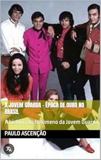Livro A Jovem Guarda - Época de Ouro no Brasil: A história do fenômeno da Jovem Guarda