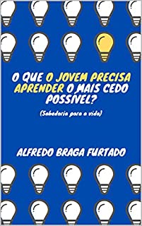 Livro O que o jovem precisa aprender o mais cedo possível? (Sabedoria para a vida)