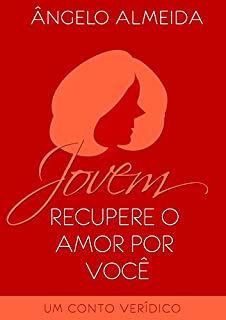 Livro Jovem, recupere o amor por você: Um conto verídico
