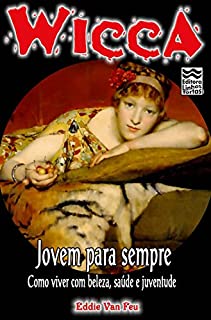 Livro Jovem para Sempre: Como Viver com Beleza,Saúde e Juventude. (Wicca Livro 19)