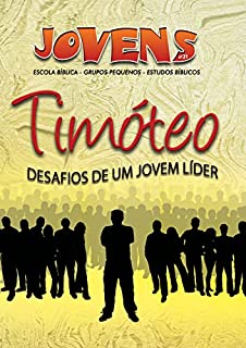 Livro Jovens 21 - Timóteo, Um jovem Líder - Aluno: Desafios de um Jovem Líder