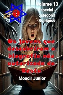 Livro OS JOVENS QUE DESCOBRIRAM A BIOGRAFIA NÃO AUTORIZADA DA BESTA (ENCICLOPÉDIA ARQUIVO7 Livro 13)