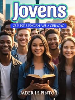 Livro Jovens que influenciam sua geração: Desperte Seu Chamado: Seja o Agente de Mudança que o Mundo Precisa Ver