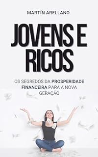 Livro Jovens e Ricos: Os Segredos da Prosperidade Financeira para a Nova Geração: Inovação, criatividade e finanças: a fórmula dos jovens ricos (Construindo ... para a Liberdade Financeira Livro 1)