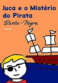 Livro Juca e o Mistério do Pirata Barba-Negra: Livro Infantil