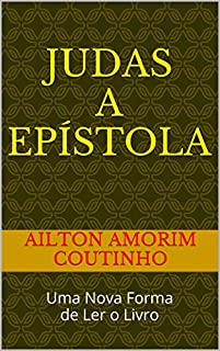 JUDAS A EPÍSTOLA: Uma Nova Forma de Ler o Livro