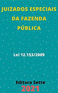 Livro Juizados Especiais da Fazenda Pública – Lei 12.153/2009: Atualizada - 2021