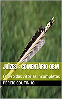 Livro Juízes - Comentário Bíblico O Bom Ministro: O livro das vitórias incompletas