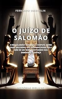 Livro O JUÍZO DE SALOMÃO: O REI SALOMÃO RESOLVEU A DISPUTA ENTRE DUAS MULHERES QUE REIVINDICAVAM SER A MÃE DE UM BEBÊ, MOSTRANDO SUA SABEDORIA E JUSTIÇA (HISTÓRIAS BÍBLICAS: SOPRO DE DEUS Livro 20)