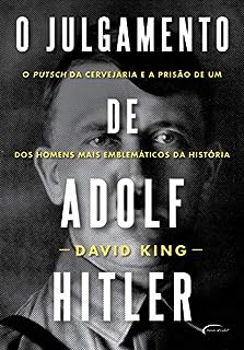 O julgamento de Adolf Hitler: O Putsch da Cervejaria e a prisão de um dos homens mais emblemáticos da História