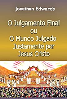 Livro O Julgamento Final, Ou O Mundo Julgado Justamente Por Jesus Cristo