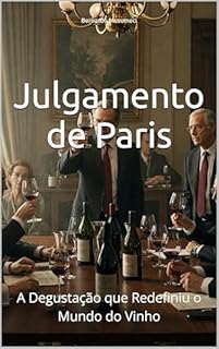 Julgamento de Paris: A Degustação que Redefiniu o Mundo do Vinho (Wines of the World)