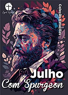 Livro Julho com Spurgeon (Traduzido e Adaptado por Legado Reformado): Dia a Dia com Spurgeon (Coleção Estações - Dia a Dia com Spurgeon Livro 7)