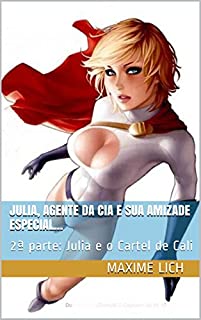 Livro Julia, agente da CIA e sua amizade especial...: 2ª parte: Julia e o Cartel de Cali (Julia, Agente Secreto CIA)