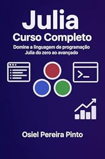 Livro Julia: Curso Completo: Domine a linguagem de programação Julia do zero ao avançado