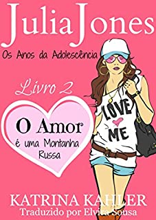 Livro Julia Jones - Os Anos da Adolescência - Livro 2: O Amor é uma Montanha Russa