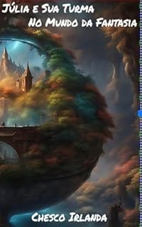 Julia e Sua Turma no mundo da Fantasia (Parceria selo editorial Quimera antologias e site das letras edições literárias Livro 73)