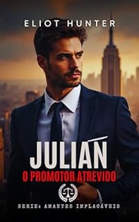 Livro Julian : O Promotor Atrevido (Amantes Implacáveis Livro 3)