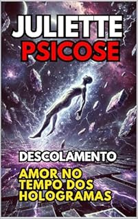Livro Juliette Psicose Descolamento : Amor no Tempo dos Hologramas