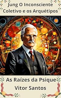 Livro Jung O Inconsciente Coletivo e os Arquétipos : As Raízes da Psique