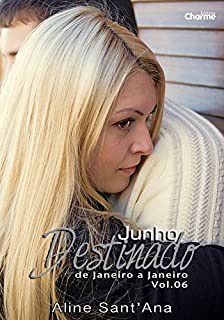 Livro Junho Destinado: Caleb Smith & Zoey Thompson (De Janeiro a Janeiro Livro 6)