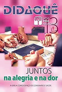 Livro Juntos: na Alegria e na Dor: A Igreja como espaço de comunhão e saúde (Vida Abundante Livro 13)