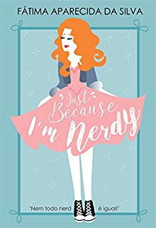 Livro Just Because I'm Nerdy (Trilogia Just Livro 1)