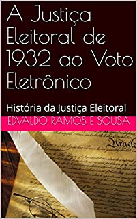 Livro A Justiça Eleitoral de 1932 ao Voto Eletrônico: História da Justiça Eleitoral