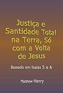 Justiça E Santidade Total Na Terra Só Com A Volta De Jesus