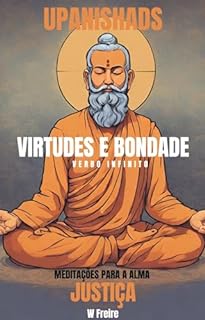 Justiça - Segundo Upanishads (Upanixades) - Meditações para a alma - Virtudes e Bondade (Série Upanishads (Upanixades) Livro 13)