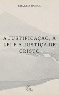 Livro A Justificação, a Lei e a Justiça de Cristo