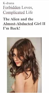 Livro K-drama, Forbbiden Loves, Complicated Life: The Alien and the Almost-Abducted Girl II - I´m back