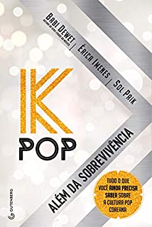 K-Pop - Além da sobrevivência: Tudo o que você ainda precisa saber sobre a cultura pop coreana