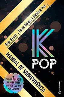 K-Pop - Manual de sobrevivência: Tudo o que você precisa saber sobre a cultura pop coreana
