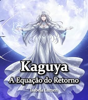 Kaguya: A Equação do Retorno (Kaguya Zero Livro 3)